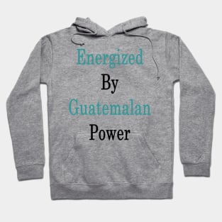 Energized By Guatemalan Power Hoodie